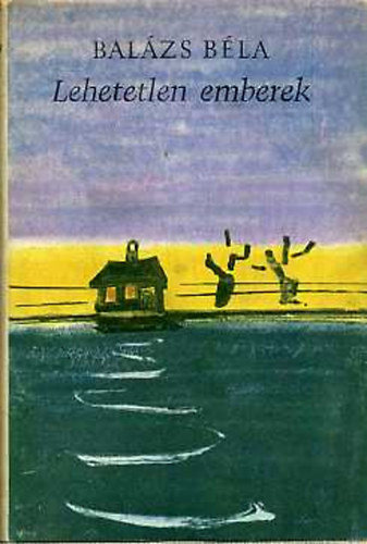 Balázs Béla - Lehetetlen emberek