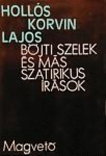 Holls KOrvin Lajos - Bjti szelek s ms szatirikus rsok