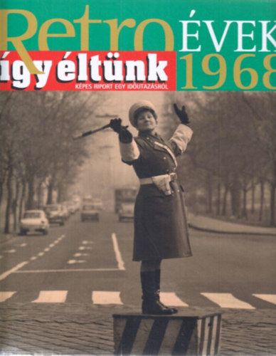 Sz. So�s �va  (szerk.) - Retro �vek - 1968  (�gy �lt�nk)