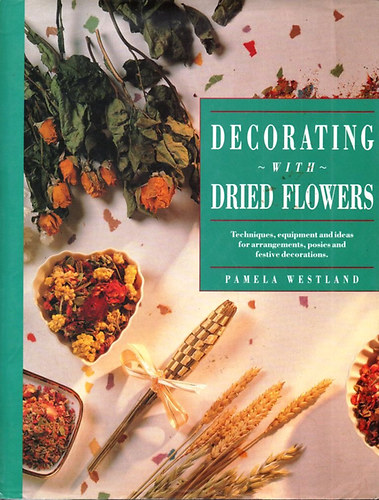 Pamela Westland - Decorating With Dried Flowers