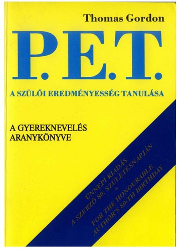 Thomas Gordon - P.E.T. A szli eredmnyessg tanulsa (Hogyan vltoztathatjk a szlk a gyerekekhez fzd egyoldal viszonyukat egyenrang, rmteli kapcsolatt?)