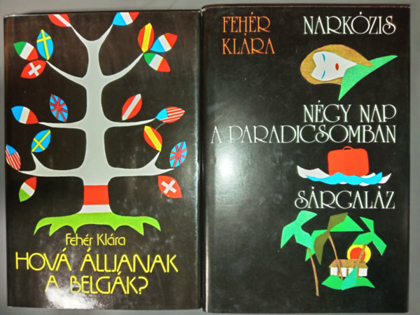 Fehér Klára - Hová álljanak a belgák? + Narkózis - Négy nap a paradicsomban - Sárgaláz (4 mű 2 kötetben)