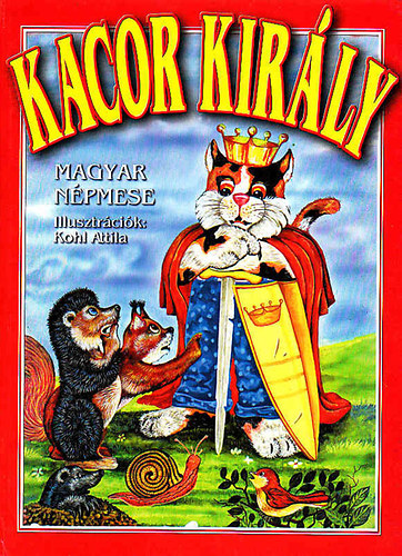 Kerekes Ferenc szerk. - Kacor kir�ly (Kohl Attila illusztr�lta)