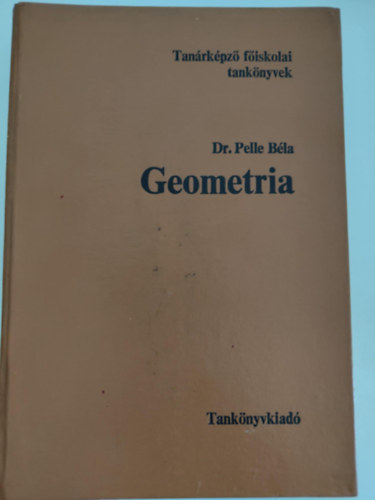 dr. Frigyesi Mikl�s  Pelle B�la (graf.), Miskolczi J�zsef (lektor), Dr. Rapcs�k Andr�s (lektor), Sel�nyi G�za (lektor) - Geometria - Tan�rk�pz� f�iskolai tank�nyvek (Alapfogalmak, axi�m�k	/ S�kgeometria / T�rm�rtan / G�mbh�romsz�gtan / A projetk�v geometria elemei / Nem-euklideszi geometri�k / A topol�gia elemei / F�ggel�k)