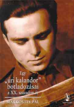 Markovits Pl - Egy "ri kalandor" botladozsai a XX. szzadon t