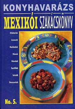 Justh Szilvia - Konyhavarzs No.5.: Mexiki szakcsknyv