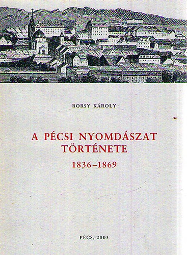 Borsy K�roly - A p�csi nyomd�szat t�rt�nete
