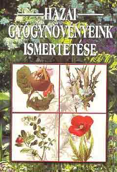 Hazai gygynvnyeink ismertetse (A gygynvny s a drog; Gygynvny-trtnelem az kortl napjainkig; A gygynvnyek csoportostsa; Gyjts s ellszts feldolgozsra...)