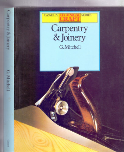 G. Mitchell - Carpentry & Joinery (Cassell's Technical Craft Series)