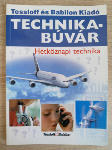 Lvai Jlia  Rainer Kthe (szerk.), Kincses Edit (ford.) - Htkznapi technika - Technikabvr Sorozat (ram s fny / Telefon / Szmtgp / Rdi, televzi s zene / Autk / Vilgr / A vast / Hajzs / Optika / Fnykpezs / Film / Eszkzk s gpek / Gyrtsi eljrsok)