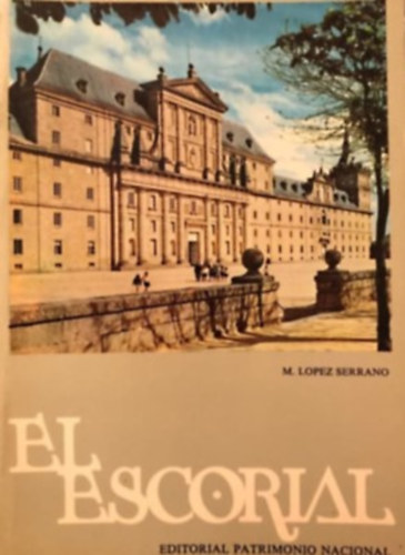 M. Lopez Serrano - El Escorial - Editorial Patrimonio Nacional