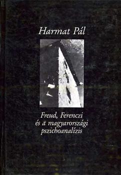 Harmat Pl - Freud, Ferenczi s a magyarorszgi pszichoanalzis