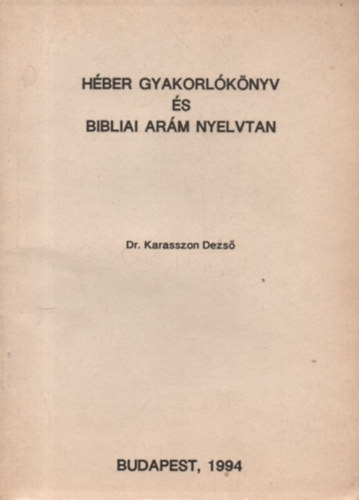 Dr. Karasszon Dezs - Hber gyakorlknyv s bibliai arm nyelvtan