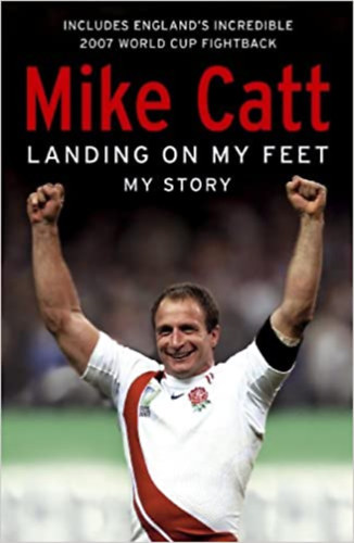 Mike Catt - Landing on My Feet - My Story
