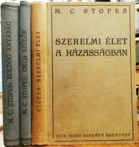 M.C. Stopes - Szerelmi let a hzassgban-Okos szlk-Boldog anyasg knyve I-III.