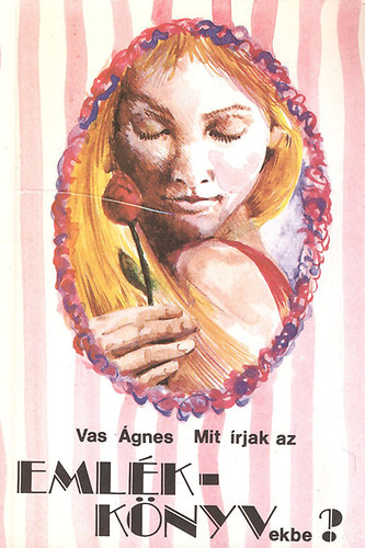 Vas Ágnes - Mit írjak az emlékkönyvekbe?