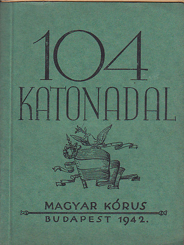 Mathia Kroly (szerk.) - 104 katonadal