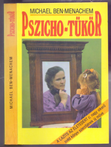 Michael Ben-Menachem - Pszicho-t�k�r (Pszichol�giai ismeretterjeszt� k�nyv - A Laz�ts az �leted�rt c. nagy siker� sv�d k�nyv szerz�j�nek �j m�ve)