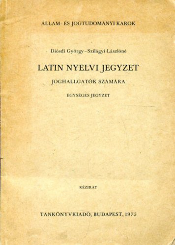 Di�sdi Gy�rgy-Szil�gyi L.n� - Latin nyelvi jegyzet joghallgat�k sz�m�ra