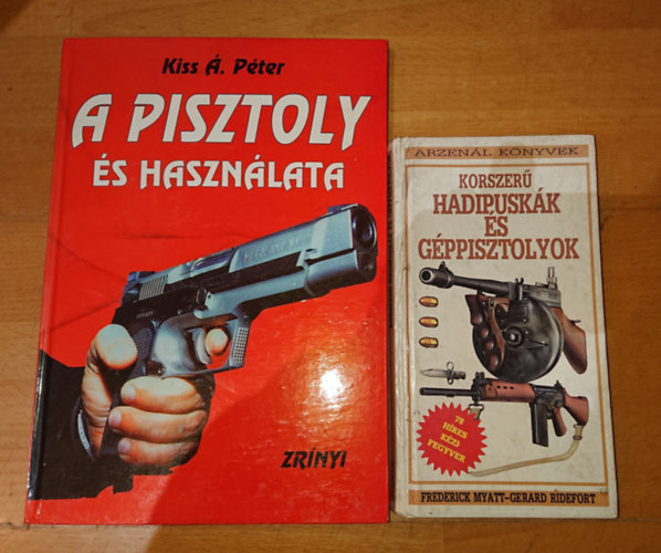 Frederick Myatt-Ridefort Kiss �. P�ter - 2 k�nyv a fegyverekr�l: A pisztoly �s haszn�lata, Korszer� haipusk�k �s g�ppisztolyok