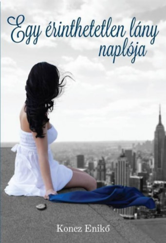 Koncz Enik� - Egy �rinthetetlen l�ny napl�ja
