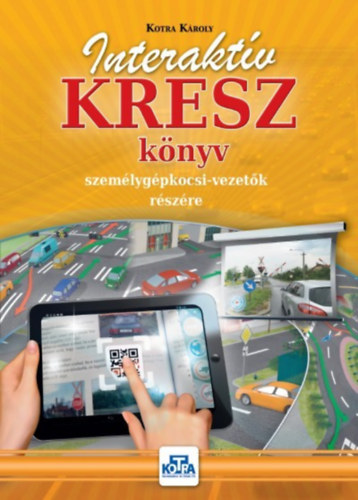 Kotra K�roly - Interakt�v KRESZ k�nyv szem�lyg�pkocsi-vezet�k r�sz�re