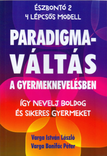 Varga Bonifc Pter Varga Istvnlszl - Paradigmavlts a gyermeknevelsben