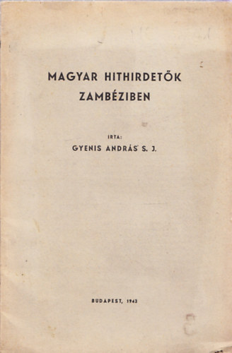 Gyenis Andr�s S. J. - Magyar hithirdet�k Zamb�ziben