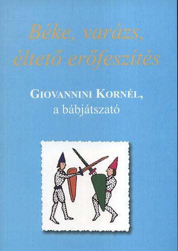 Bke, varzs, ltet erfeszts - Giovannini Kornl, a bbjtszat