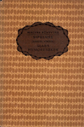 Sipulusz  Sipulusz (Rkosi Viktor) - Ujabb humoreszkek (Magyar Knyvtr)