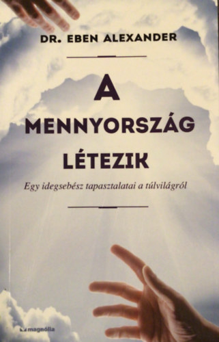 Dr. Eben Alexander - A mennyorszg ltezik (Egy idegsebsz tapasztalatai a tlvilgrl)