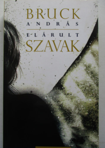 Bruck Andrs - Elrult szavak