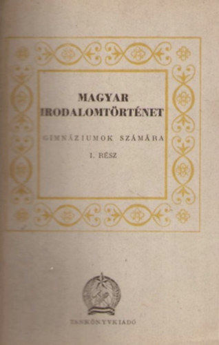 Magyar irodalomtörténet a gimnáziumok számára I. rész