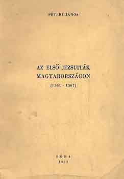 Péteri János - Az első jezsuiták Magyarországon 1561-1567