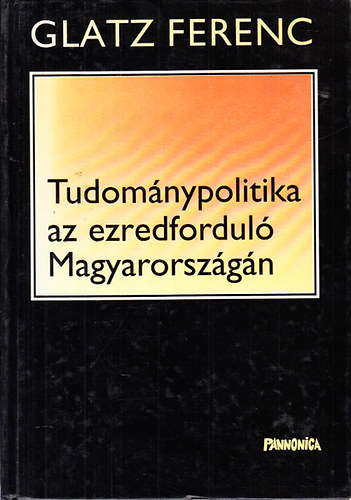 Glatz Ferenc - Tudomnypolitika az ezredfordul Magyarorszgn