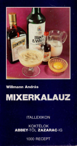 Willmann Andrs - Mixerkalauz-Itallexikon - Koktlok Abbey-tl Zazarac-ig - 1000 recept