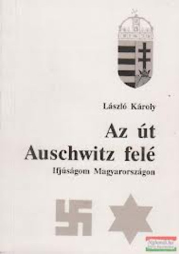 Lszl Kroly - Az t Auschwitz fel - Ifjsgom Magyarorszgon