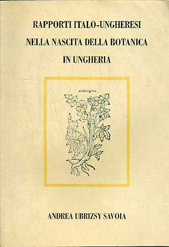 Andrea Ubrizsy Savoia - Rapporti Italo-Ungheresi nella nascita della botanica in Ungheria