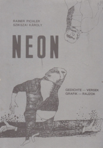 Rainer Pichler - Szikszai Károly - NEON / Gedichte - versek / Grafik - rajzok / (osztrák-magyar)
