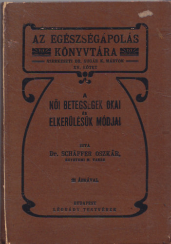 Dr. Sch�ffer Oszk�r - A n�i betegs�gek okai �s elker�l�s�k m�djai