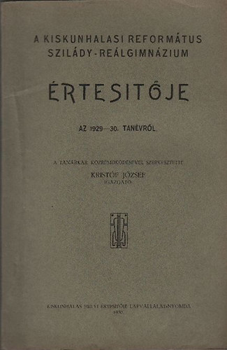 Kristf Jzsef - A Kiskunhalasi Reformtus Szildy-Relgimnzium rtestje az 1929-30. tanvrl