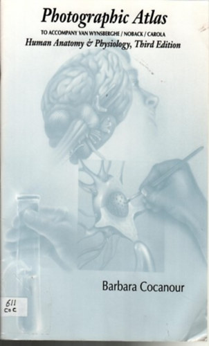 Barbara Cocanour - Photographic Atlas To Accompany Van Wynbergh , Noback , Carola Human Anatomy And Physiology