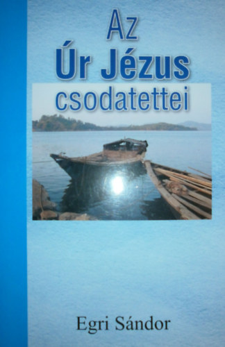 Egri S�ndor - Az �r J�zus csodatettei