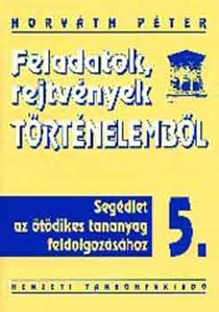 Horv�th P�ter - Feladatok, rejtv�nyek t�rt�nelemb�l 5.o.