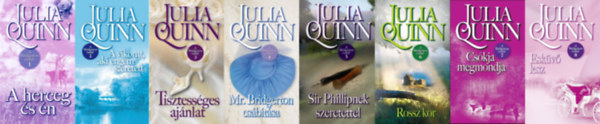Julia Quinn - Bridgerton csal�d sorozat 1-8. (A herceg �s �n; A vikomt, aki engem szeretett; Tisztess�ges aj�nlat; Mr. Bridgerton cs�b�t�sa; Sir Phillipnek szeretettel; Rossz kor; Cs�kja megmondja; Esk�v� lesz)