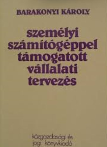 Barakonyi Kroly - Szemlyi szmtgppel tmogatott vllalati tervezs