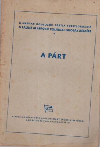 A prt  - A magyar dolgozk prtja fzetsorozata a falusi alapfok politikai iskolk rszre