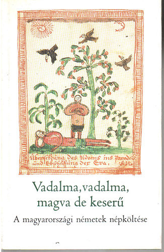 Vadalma, vadalma, magva de keser! (A magyarorszgi nmetek npkltse)