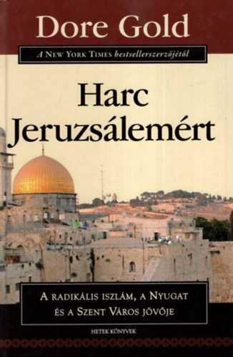 Dore Gold - Harc Jeruzslemrt - A radiklis iszlm, a Nyugat s a Szent Vros jvje