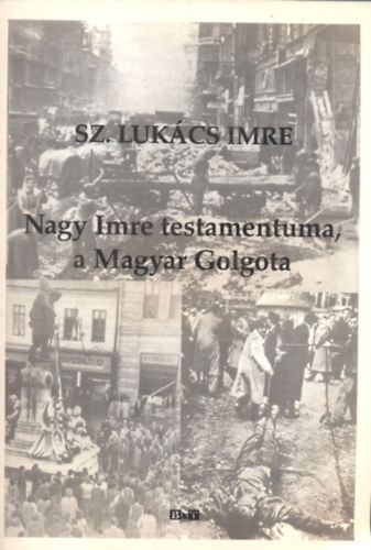 Sz.Luk�cs Imre - Nagy Imre testamentuma, a Magyar Golgota